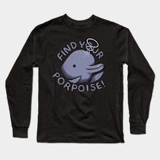 find your porpoise Long Sleeve T-Shirt